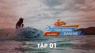 AQUABIKE TỎA SÓNG ĐAM MÊ | Tập 01 I 4K