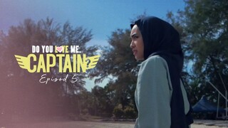 Do You Love Me Captain Episod 5