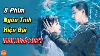 Top 8 Phim Ngôn Tình Hiện Đại Mới Nhất 2021 Đã Lên Sóng Bản Vietsub | Mọt Hoa Ngữ