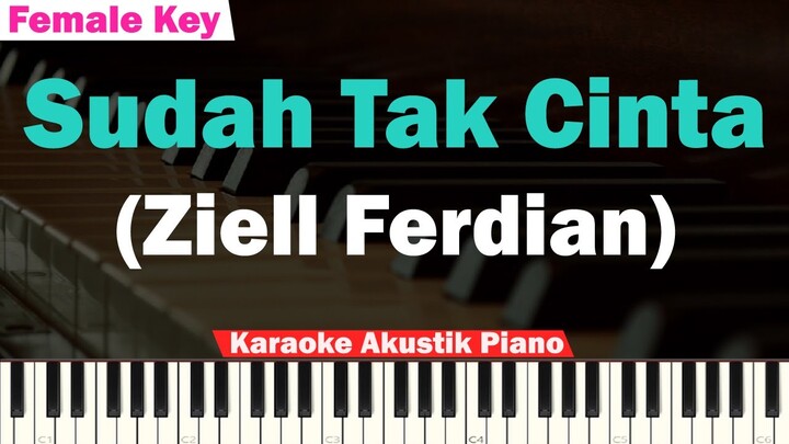Ziell Ferdian - Sudah Tak Cinta Karaoke Piano FEMALE LOWER KEY