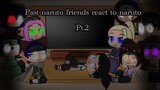 Past naruto friends react to naruto pt 2 | Gacha club react | please don’t ask for a part 3