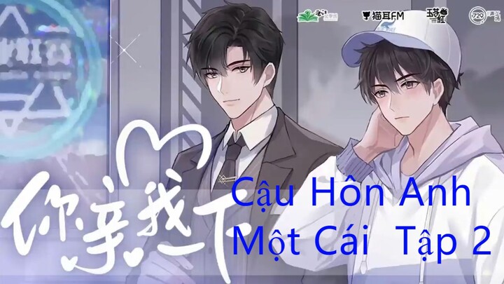 [Vietsub] Kịch Truyền Thanh Đam Mỹ Ngọt Sủng _ Cậu Hôn Anh Một Cái _ - Tập 2 - K