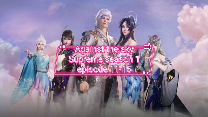 Against the sky Supreme season 1 episode 11-15