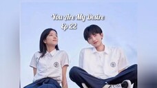 You Are My Desire Ep 22 - SUB INDO [2023]