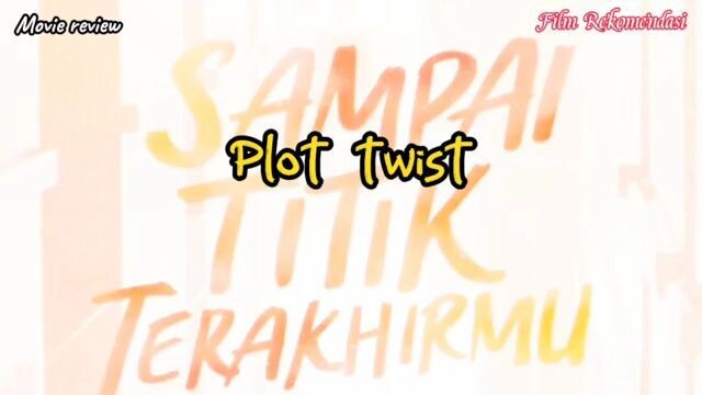 Plot twist film sampai titik terakhirmu