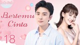 【Indo Sub】Bertemu cinta 18 | (Pemeran:Jia Nailiang，Chen Yihan)