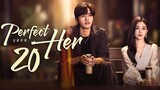 🇨🇳EP20 FINALE Perfect Her (2024)