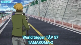 World trigger TẬP 57-TAMAKOMA-2