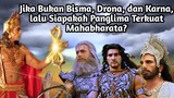 JIKA BUKAN BISMA, DRONA, DAN KARNA, LALU SIAPAKAH PANGLIMA TERKUAT MAHABHARATA?