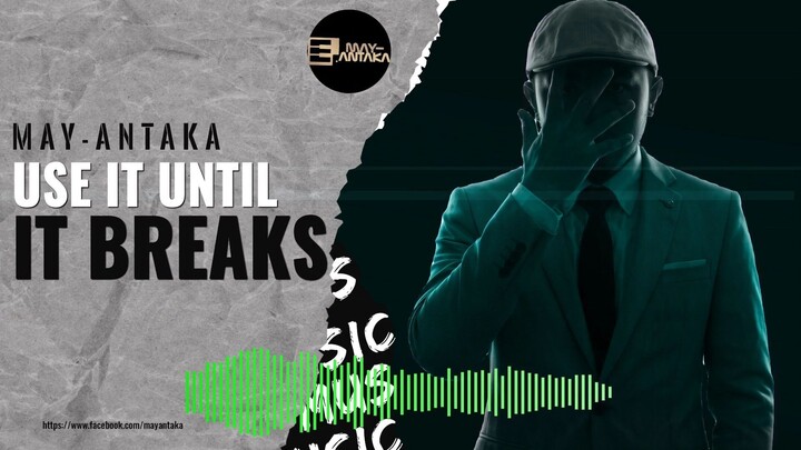 Use It Until It Breaks - Inspirational Melodic Rap | May-Antaka