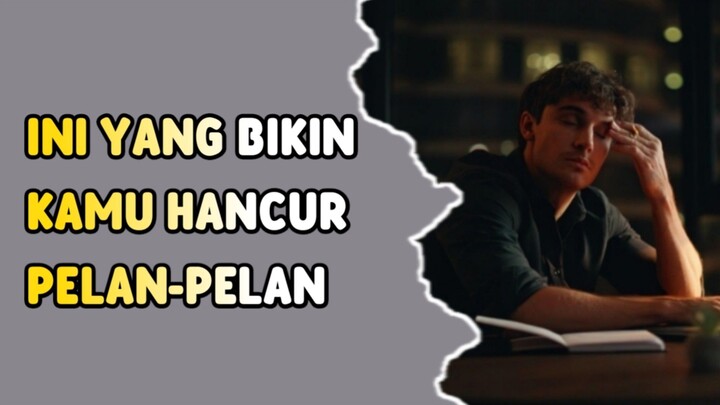 INI YANG BIKIN KAMU HANCUR PELAN-PELAN
