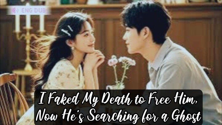 (Eng Dub) I Faked My Death to Free Him,Now He's Searching for a Ghost