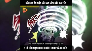 Đời cha ăn mặn đời con dính lời nguyền, 1 là đền mạng cho chuột tinh 2 là tu tiên