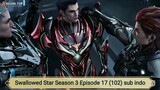 Swallowed Star Season 4 Episode 17 (102) sub indo