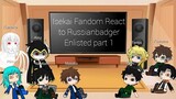 Isekai Fandom React to Russianbadger Enlisted (part 1)