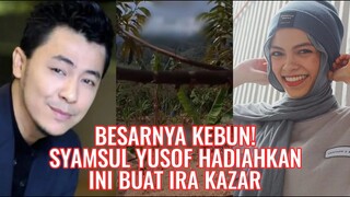 Besarnya Kebun! Syamsul Yosuf Hadiahkan Ini Buat Ira Kazar