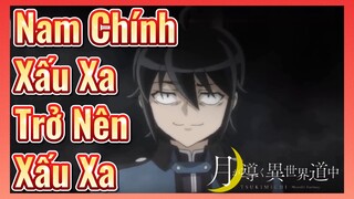 Nam Chính Xấu Xa Trở Nên Xấu Xa