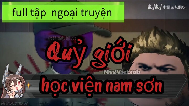 Quỷ giới || Học viện nam sơn ( khu tự trị cái nghiện ) full tập ngoại truyện  [/] Thiên môn sub