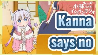 Kanna says no