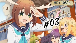 (Eps 03) Shikanoko Nokonoko Koshitantan (Sub Indo) HD+