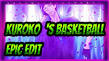 Kuroko‘s Basketball
Epic Edit