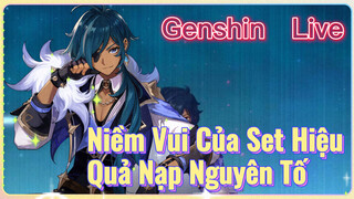 [Genshin, Live] Niềm Vui Của Set Hiệu Quả Nạp Nguyên Tố