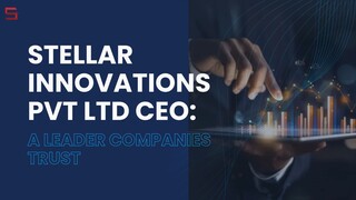 Stellar Innovations Pvt Ltd CEO A Leader Companies Trust