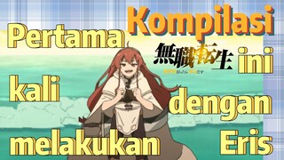 [Mushoku Tensei] Kompilasi | Pertama kali melakukan ini dengan Eris