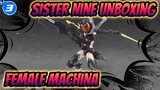 Sister Nine Unboxing
Female Machina_3