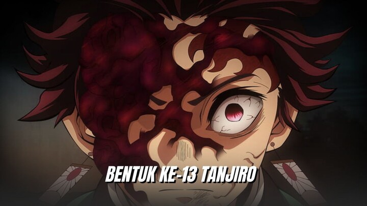 KEKUATAN MENGERIKAN BENTUK KE-13 TANJIRO!!
