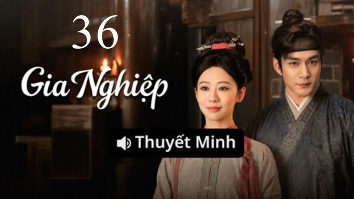 Thuyết Minh - Gia Nghiệp - Tập 36
