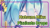 [Hatsune Miku MMD]Pizzicato Drops(vo.Nayugoro)