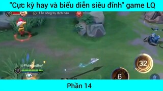 Cực kỳ hay và biển diễn siêu đỉnh game Lol #14