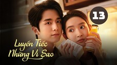 Tập 13| Luyến Tiếc Những Vì Sao - You Are My Lover Friend (Trương Tân Thành, Vương Ngọc Văn,...).