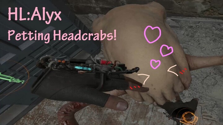 [Half Life: Alyx] Đến sờ Headcrab nào!