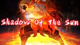 [Shadow Of The Sun] - Trụ là trụ đứng thẳng, đứt dây thì đứt! • Diệt quỷ & Phép thuật