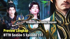BTTH Season 5 Episode 151 Pertemuan Pertama Xiaoyan dan Guyuan Ayah Xun'Er..