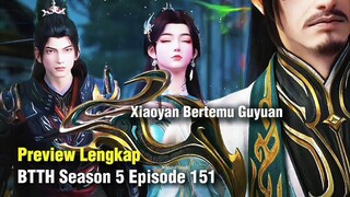 BTTH Season 5 Episode 151 Pertemuan Pertama Xiaoyan dan Guyuan Ayah Xun'Er..