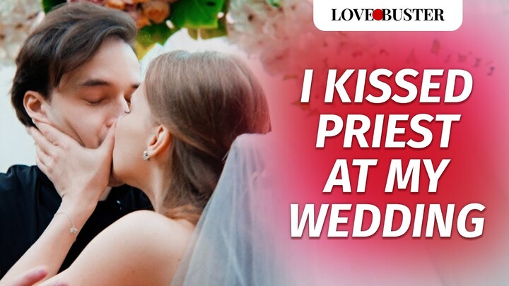 I Kissed Priest At My Wedding | @LoveBuster_