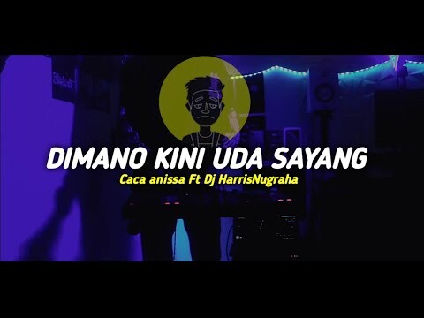 DJ SAD! DIMANO KINI UDA SAYANG - (Caca Anissa Ft Dj HarrisNugraha) New Remix!!! 2022