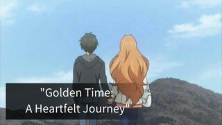 Apakah Golden Time Adalah Anime Romantis Terbaik?🔥