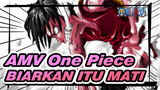 [AMV One Piece] BIARKAN ITU MATI