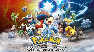 (Điện Ảnh) Pokémon|Movie 15: Kyurem Và Thánh Kiếm Sĩ Keldeo - Trọn Bộ.