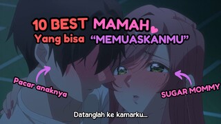 10 BEST MAMAH, YANG BISA "MEMEUASKANMU" DI DUNIA ANIME!!!