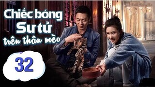 Cái Bóng Sư Tử Của Mèo Lười - Tập 32 [Thuyết Minh] Phim Tình Cảm Hay Nhất 2022