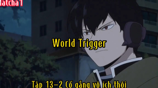 World Trigger_Tập 13 P2 Cố gắng vô ích thôi