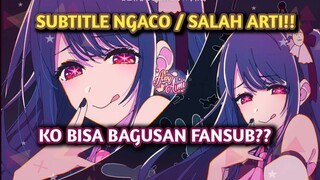 KESALAHAN FATAL SUBTITLE RESMI OSHI NO KO!! MAKNANYA BEDA WOY!! #oshinoko #Hoshinoai #anime #idol