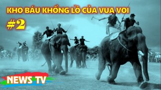 Truyền thuyết về Kho Báu Khổng Lồ của VUA VOI (Phần 2)