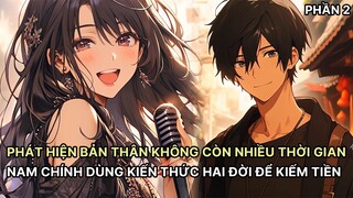Phát Hiện Không Còn Nhiều Thời Gian Nam Chính Dùng Hết Kiến Thức Hai Đời Giúp Gia Đình Kiếm Tiền P2