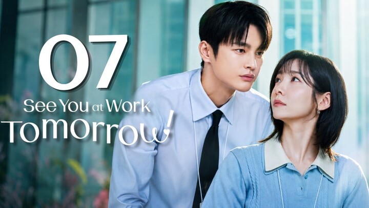 See You at Work Tomorrow - Episode 7 [Eng Sub]